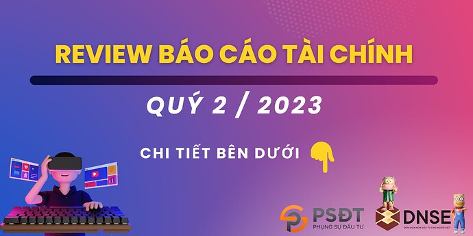 CẬP NHẬT BÁO CÁO TÀI CHÍNH QUÝ 2  2023.