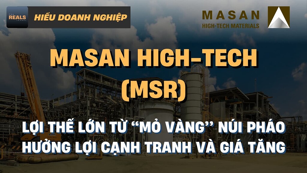 Masan High-Tech Materials (MSR): Lợi thế lớn từ ‘‘mỏ vàng’’ Núi Pháo - Hưởng lợi cạnh tranh và giá tăng