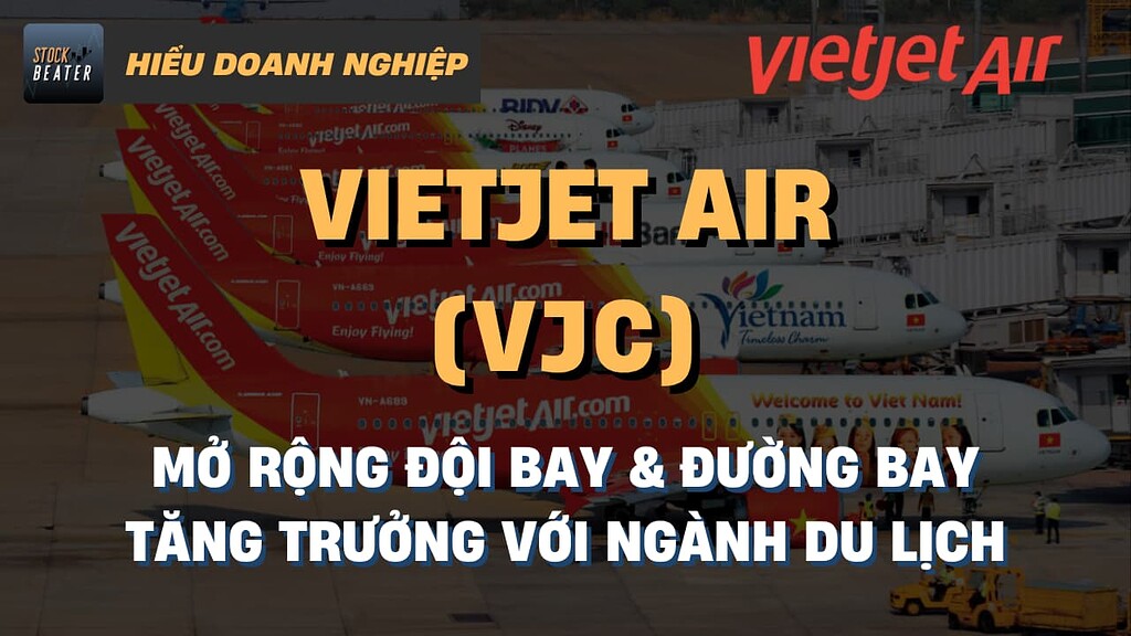 Vietjet Air (VJC): Mở rộng đội bay & đường bay - Tăng trưởng với ngành du lịch