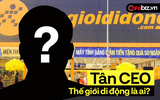 Chưa từng xuất hiện trên truyền thông, tân CEO Thế giới di động thay thế ông Trần Kinh Doanh là ai? Chưa từng xuất hiện trên truyền thông, tân CEO Thế giới di động thay thế ông Trần Kinh Doanh là ai?