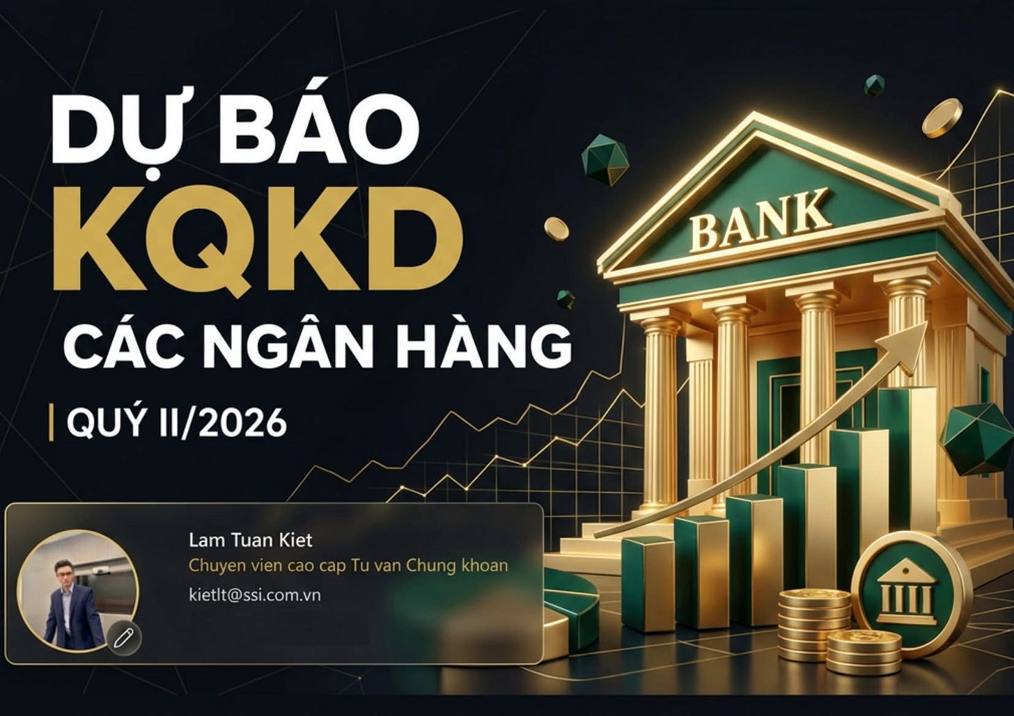 Có thể là hình ảnh về văn bản cho biết 'DỰ BÁO KQKD CÁC NGÂN HÀNG QUÝ 11/2026 BANK Lam LamTuanKiet Tuan Kiet Kiet ChuyenviencaocapTuvanChungkhoar Tu van Chung khoan Chuyen len cao cap kietlt@ssi.com.vn kietlt@ss com.vn'